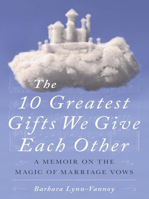 cover image of The 10 Greatest Gifts We Give Each Other